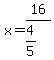 x=16%2F%284%2F5+%29