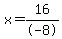 x=16%2F-8