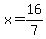 x=16%2F7