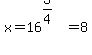 x=16%5E%283%2F4%29=8