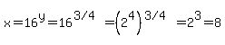 x=16%5Ey=16%5E%28%223%2F4%22%29=%282%5E4%29%5E%28%223%2F4%22%29=+2%5E3=8