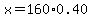 x=160%2A0.40