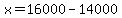 x=16000-14000