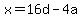 x=16d-4a