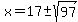 x=17%2B-sqrt%2897%29%29%2F%2832%29