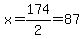 x=174%2F2=87
