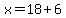 x=18%2B6