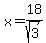 x=18%2Fsqrt%283%29