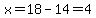 x=18-14=4