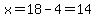 x=18-4=14
