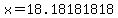 x=18.18181818