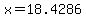 x=18.4286