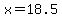 x=18.5
