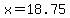 x=18.75