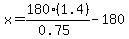 x=180%281.4%29%2F%280.75%29-180