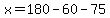 x=180-60-75