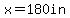 x=180in