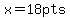 x=18pts