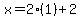 x=2%281%29%2B2