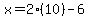 x=2%2810%29-6