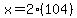x=2%28104%29