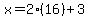 x=2%2816%29%2B3