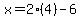 x=2%284%29-6