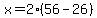 x=2%2856-26%29
