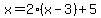 x=2%28x-3%29%2B5