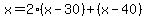 x=2%28x-30%29%2B%28x-40%29