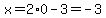 x=2%2A0-3=-3