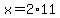 x=2%2A11