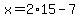 x=2%2A15-7
