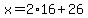 x=2%2A16%2B26
