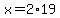 x=2%2A19