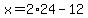 x=2%2A24-12