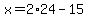 x=2%2A24-15