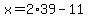 x=2%2A39-11
