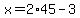 x=2%2A45-3