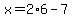 x=2%2A6-7