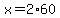 x=2%2A60