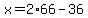x=2%2A66-36
