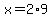 x=2%2A9