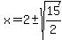 x=2%2B-+sqrt%2815%2F2%29