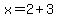x=2%2B3