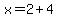 x=2%2B4