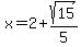 x=2%2Bsqrt%2815%29%2F5