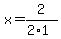 x=2%2F%282%2A1%29