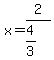 x=2%2F%284%2F3%29