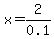 x=2%2F0.1